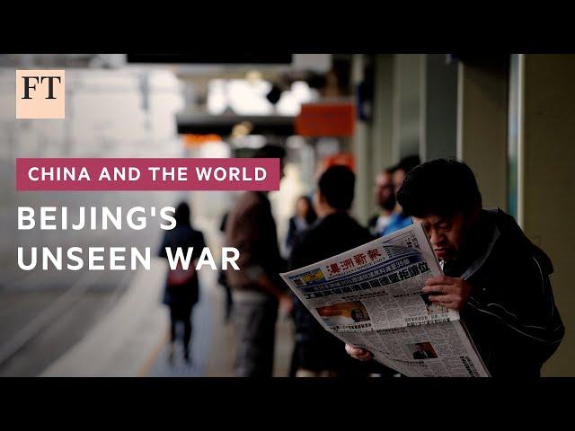 How China wages an unseen war for strategic influence | FT