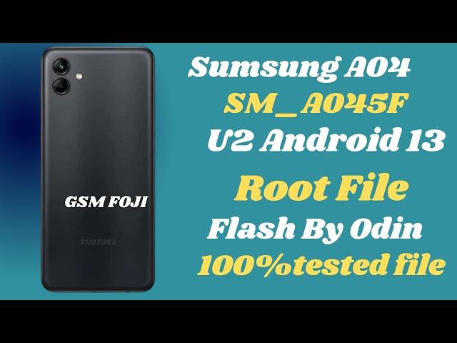 Sumsung A04|SM_A045F U2 Android 13|ROOT FILE |A045FXXU2CWE4 |GSM FOJI