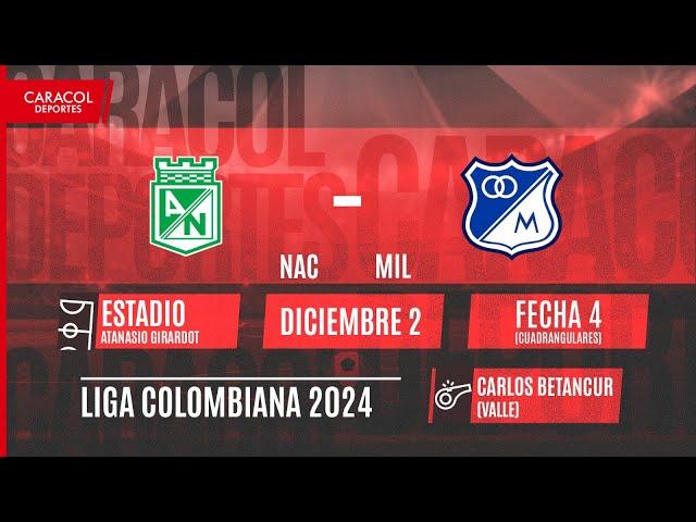  EN VIVO | Nacional Vs. Millonarios - Cuadrangulares finales de la Liga Colombiana