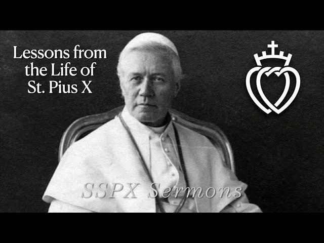 Lessons from the Life of St. Pius X  - SSPX Sermons