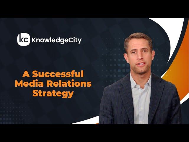 A Successful Media Relations Strategy - Introduction | Knowledgecity