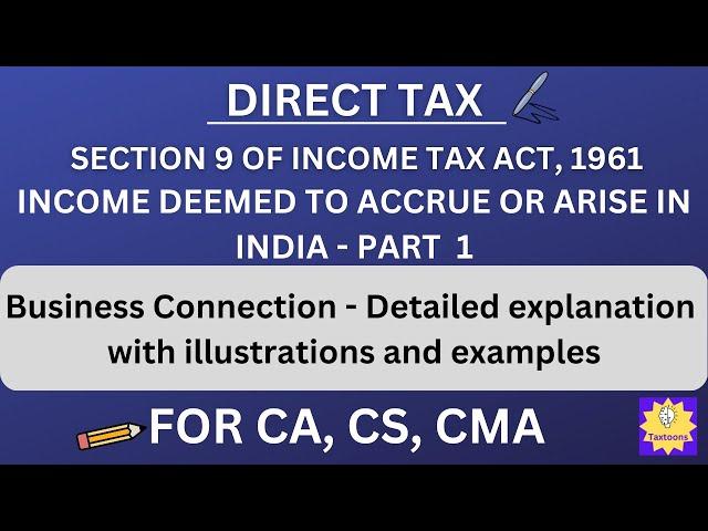 Section 9 Income deemed to accrue or arise in India (PART 1) | section 9 of income tax act CA Final