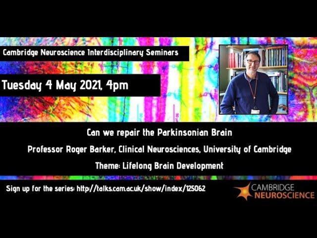 Cambridge Neuroscience - Roger Barker - Can we repair the Parkinsonian Brain with cell therapies?