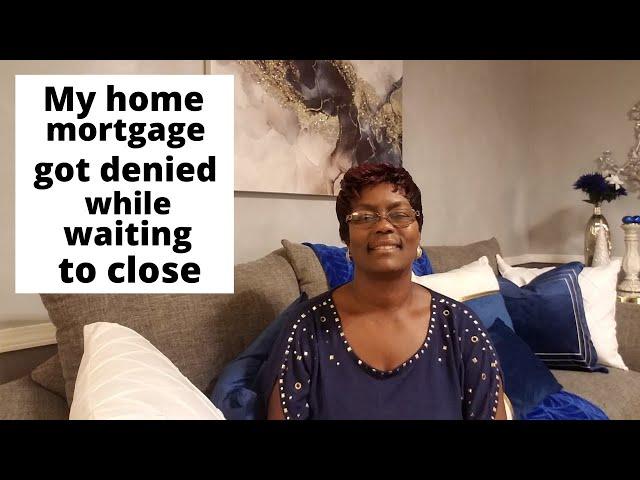 My approved home mortgage loan denied while I was under contract waiting to  | First Time HomeBuyer