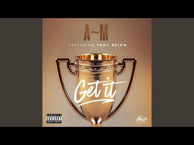 Get It (feat. Troy Reign)