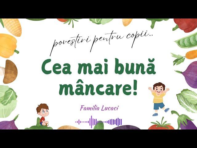 Cea mai bună mâncare | Povestiri pentru copii | Familia Lucaci