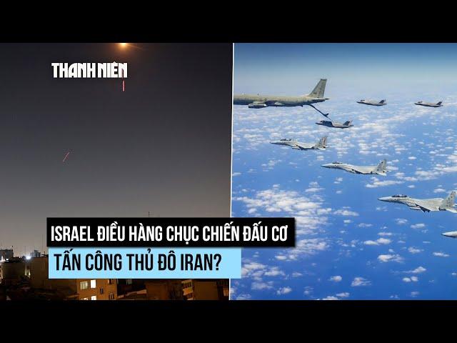 Không quân Israel tuyên bố đã "lót đường" vào không kích thủ đô Iran