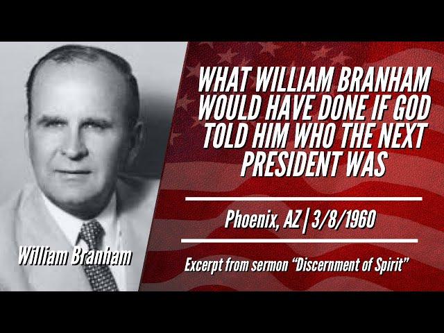 WHAT WILLIAM BRANHAM WOULD HAVE DONE IF GOD TOLD HIM WHO THE NEXT PRESIDENT WAS | Stephen Powell