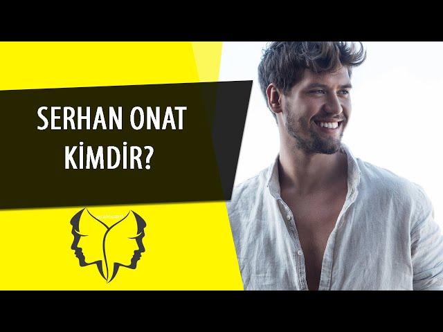 EKRANLARIN ARANILAN YÜZÜ SERHAN ONAT HAKKINDA İLK KEZ DUYACAKLARINIZ
