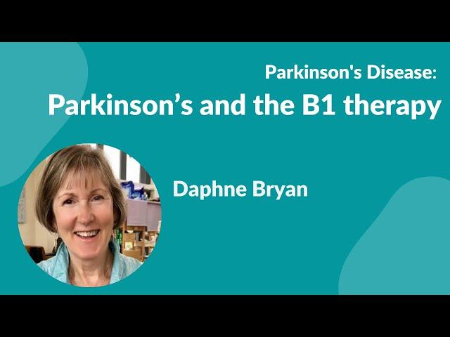 Parkinson's Disease:- "Parkinson's and the B1 Therapy" with Daphne Bryan