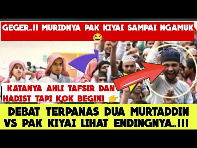 Debat PanasDua Murtaddin Vs Kiyai Ahli Tafsir Dan Hadist, Endingnya Hampir Murtad Wajib Nonton