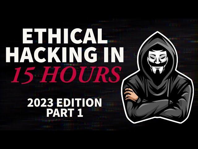 Ethical Hacking in 15 Hours - 2023 Edition - Learn to Hack! (Part 1)