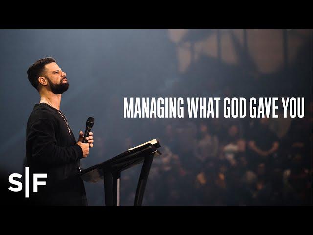 Managing What God Gave You | Pastor Steven Furtick