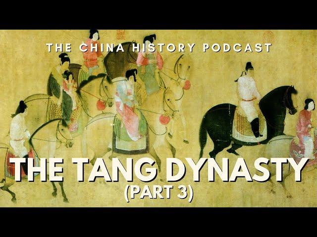 The Tang Dynasty (Part 3) | The China History Podcast | Ep. 27