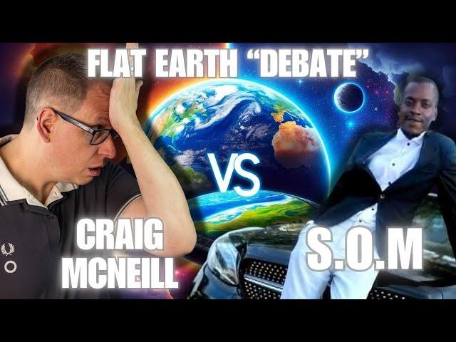 A Flat Earth "Debate" - FTFE VS S.O.M - Game Over For The Globe!