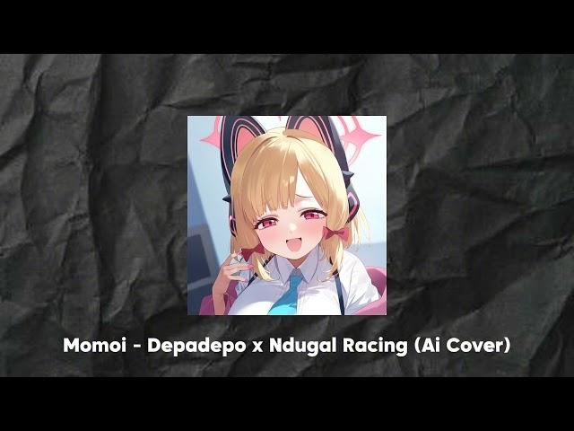 Momoi - Depadepo X Ndugal Racing (Ai Cover)