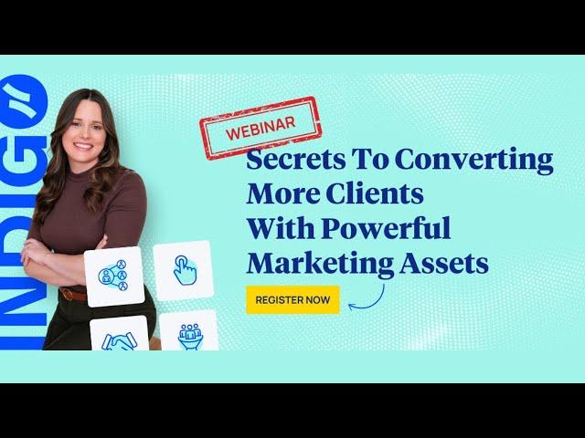 Secrets to Converting More Clients With Powerful Marketing Assets Webinar -- Indigo Marketing Agency