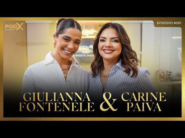 POD X #001 | CARINE PAIVA & GIULIANNA FONTENELE | Mentalidade, carreira, vida e negócios.