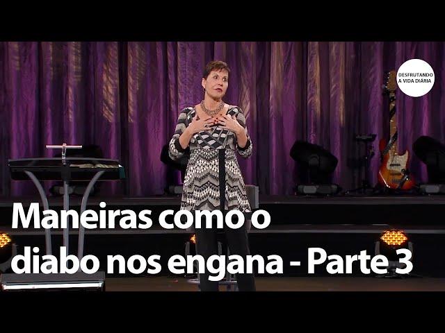 Maneiras como o diabo nos engana - Parte 3 | Joyce Meyer