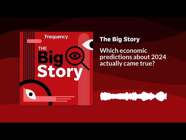 Which economic predictions about 2024 actually came true? | The Big Story