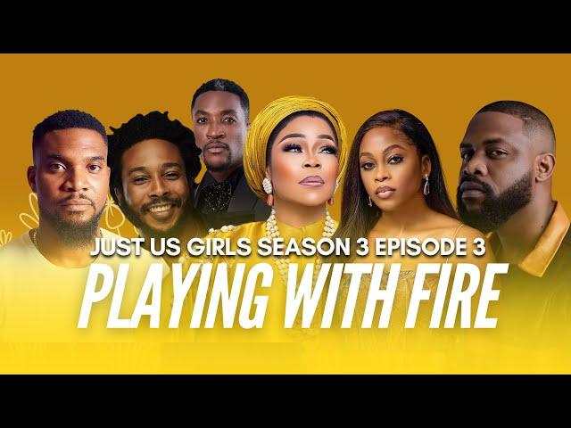 PLAYING WITH FIRE | EP 3 | JUST US GIRLS SERIES | SEASON 3