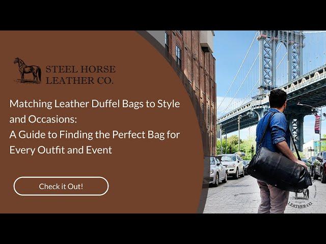 Matching Leather Duffel Bags to Style and Occasions: A Guide to Finding the Perfect Bag for Every Ou