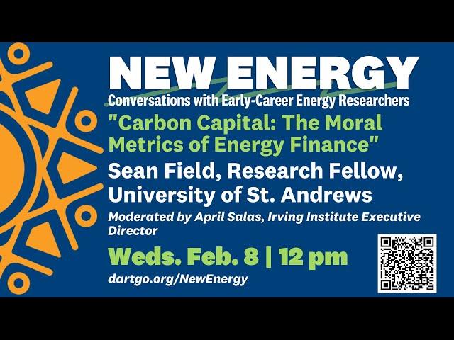 "Carbon Capital: The Moral Metrics of Energy Finance," with Sean Field, University of St. Andrews