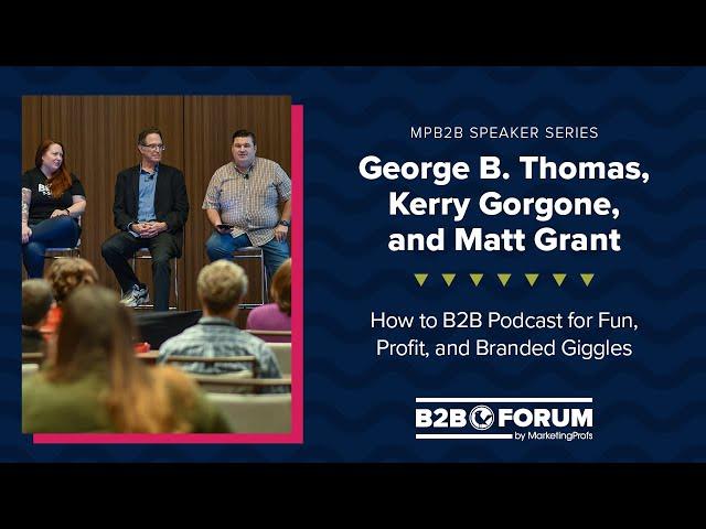 How to B2B Podcast with George B. Thomas, Kerry Gorgone, and Matt Grant