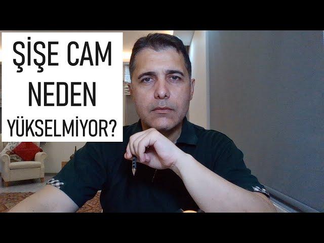 ŞİŞE CAM NEDEN YÜKSELMİYOR?