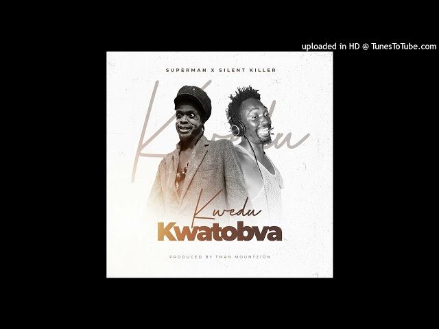 Superman ft Silent Killer - kwedu Kwatobva