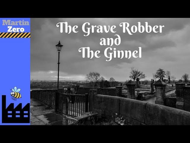 The Grave robber and The Ginnel