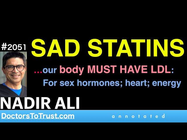 NADIR ALI | SAD STATINS …our body MUST HAVE LDL:  For sex hormones; heart; energy