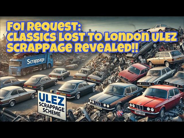 Classic Cars Crushed by ULEZ Scrappage Scheme Since 2023 Revealed by FOI Request! 