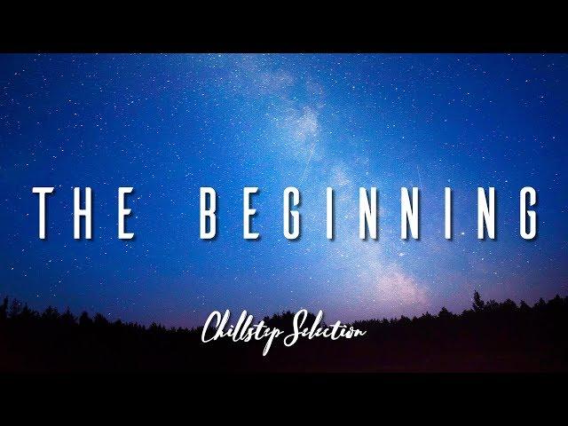 The Beginning | Chillstep Selection 2019