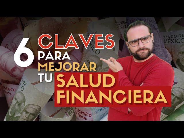 6 CLAVES que van a MEJORAR tu Salud Financiera, Sí o Sí