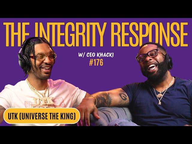 UTK ( Universe The King | The Integrity Response w/ CEO Khacki #176