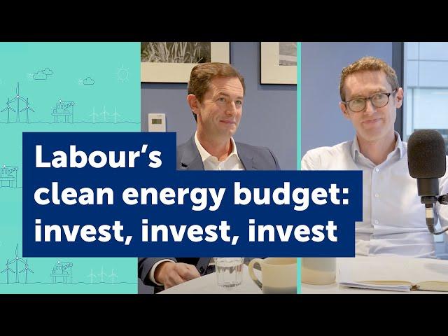 Labour budget reaction: can clean energy generate economic growth? [Clean Energy Pod #14]