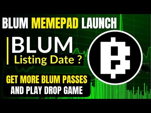 Blum MEMEPAD Launch: How to Get More Blum Passes Before Listing ( Drop Game)