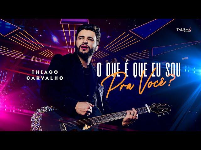 Thiago Carvalho  | O Que É Que Eu Sou Pra Você - Ao Vivo em Goiânia (Vídeoclipe Oficial)