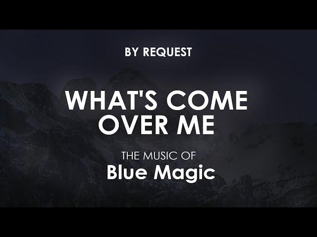 What's Come over Me | Blue Magic