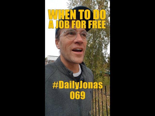 #DailyJonas 069 - WHEN TO DO A JOB FOR FREE