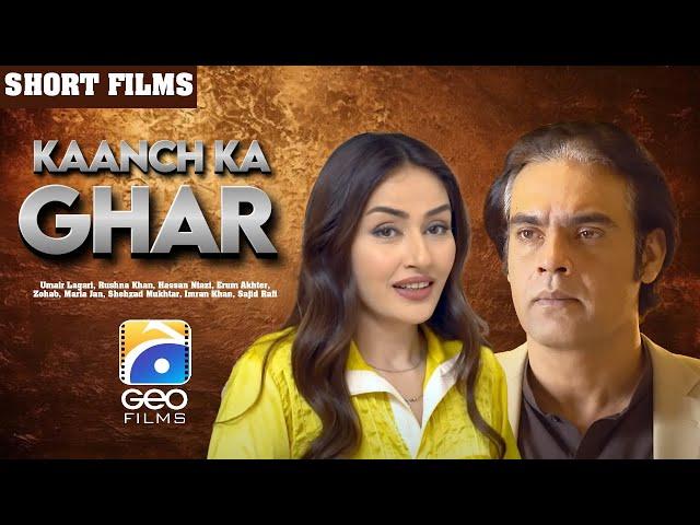 Kaanch Ka Ghar | Short Film | Rushna Khan - Hassan Niazi | Geo Films