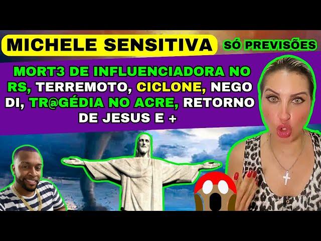 SENSITIVA MICHELE PREVISÕES, MORT3 DE INFLUENCIADORA NO RS, TERREMOTO, CICLONE, NEGO DI, TR@GÉDIA