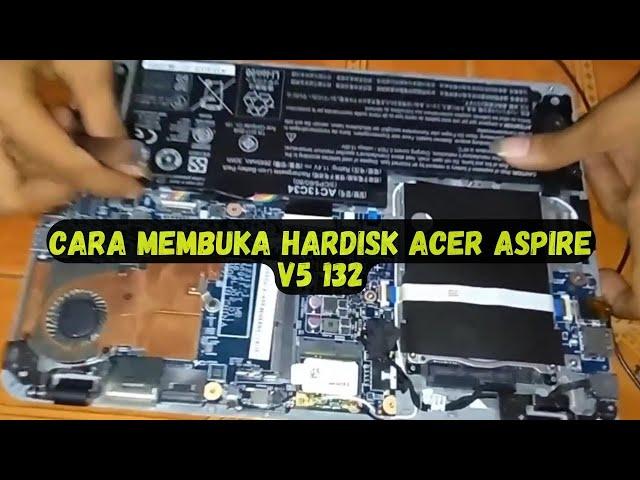 Cara Membuka Hardisk Acer Aspire V5 132