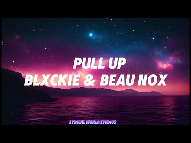 ​​Blxckie (feat Beau Nox) -Pull Up (Lyrics)