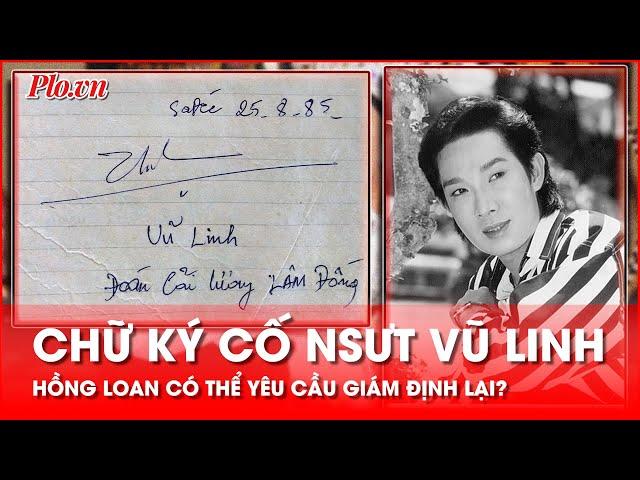 Giám định chữ ký của cố NSƯT Vũ Linh: Hồng Loan yêu cầu giám định lại, được không? - PLO