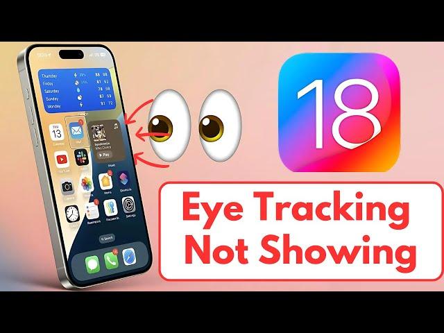 iOS 18 Eye Tracking Missing? How to Fix Eye Tracking Not Showing on iPhone! iOS 18