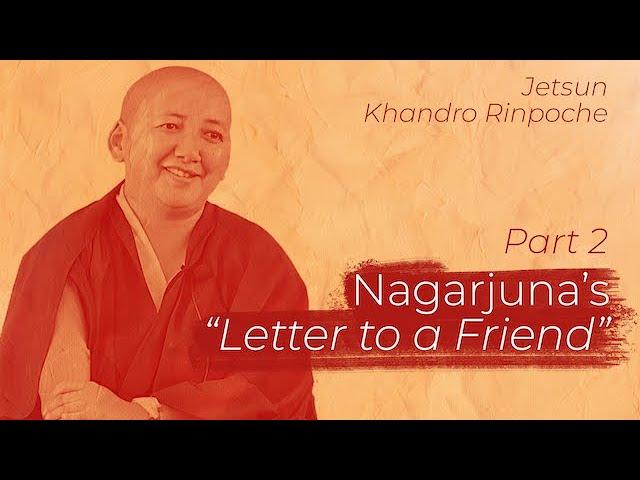 Nagarjuna's "Letter to a Friend" Part 2 (Buddhism 101): Jetsun Khandro Rinpoche