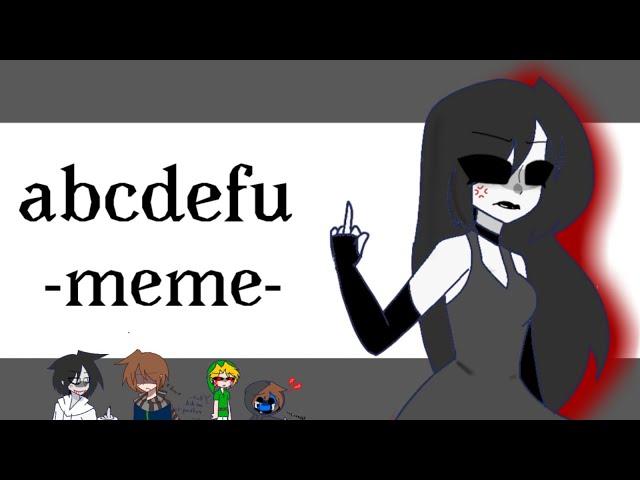 abcdefu meme(Jane the Killer)(creepypasta)