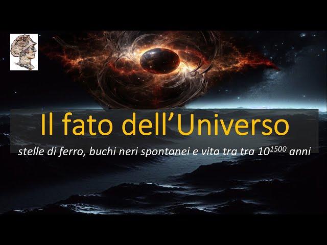 Il destino ultimo dell’Universo!  (E l'ultimo spenga la luce)